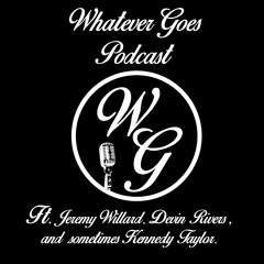 Whatever Goes Podcast #1