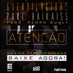 Atenção - Guerrilheiros Feat Haikaiss - (Prod. Pedro Qualy)