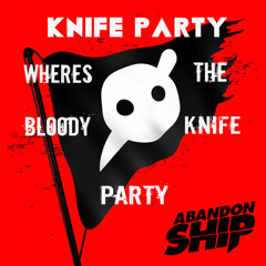 Knife Party - Wheres The Bloody Knife Party