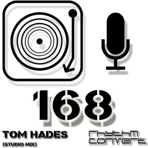 Rhythm Convert(ed) Podcast 168 with Tom Hades (Studio Mix)