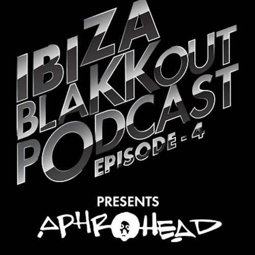 Ibiza BlaKKout - Episode 4: Aphrohead