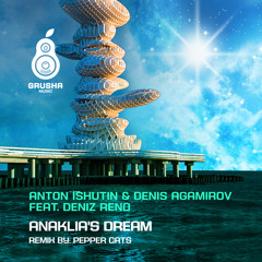 Anton Ishutin, Denis Agamirov feat. Deniz Reno - Anaklia's Dream (Original Mix)