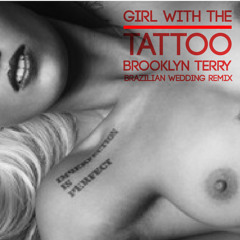 Girl With The Tattoo (Brooklyn Terry Brazilian Wedding RMX)