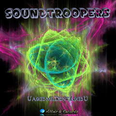 Soundtroopers - U Asked Me, Didn't Asked U (EDIT)