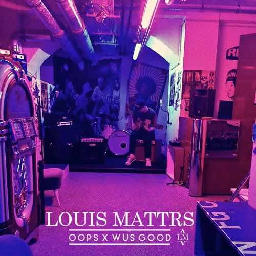 Louis Mattrs - Oops x Wus Good