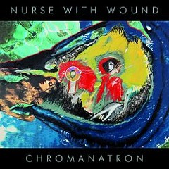 Nurse With Wound "Chromanatron" [promo edit]