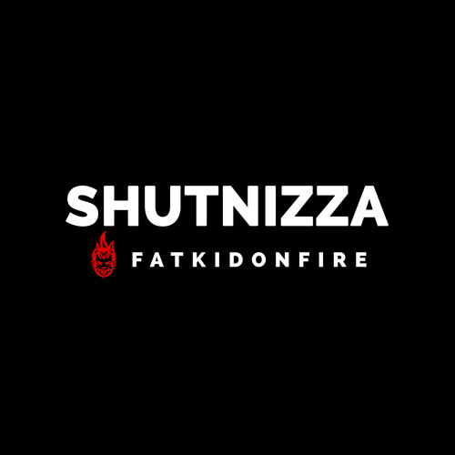 Shutnizza x FatKidOnFire mix