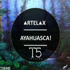 Artelax - Ayahuasca! (Original Mix) [OUT NOW]