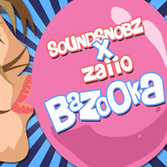 Soundsnobz ft Zaiio - Bazooka