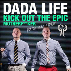 Dada Life - Kick Out The Epic Motherf**ker (Psyko Punkz Bootleg)