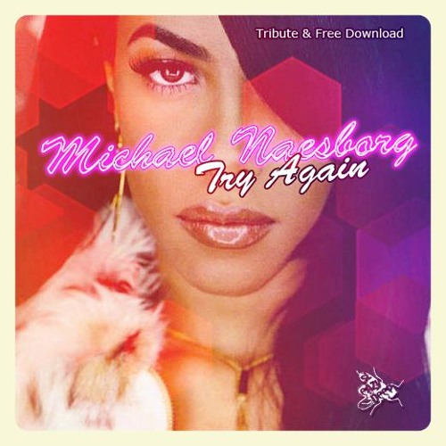 Stream Aaliyah - Try Again (Michael Naesborg Tribute/Remix)FREE DOWNLOAD!  by Michael Naesborg | Listen online for free on SoundCloud