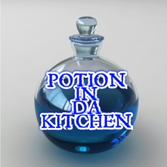 Potion In Da Kitchen