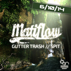 Matiflow- Gutter Trash//Spit (SER007) Released 06/10/14