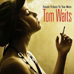 Tom Waits - Diamonds and Gold (Female Tribute)