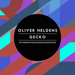Oliver Heldens - Gecko (Dittmann's Flex'a'lishious Bootie-Mix)