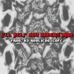 I'll Help You Understand (prod. by Kooliedoscope)