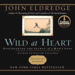 "Wild at Heart" by John Eldredge, read by John Eldredge