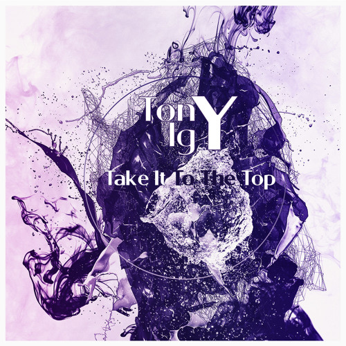 Stream Tony Igy - Take It To The Top By Tony Igy | Listen Online.