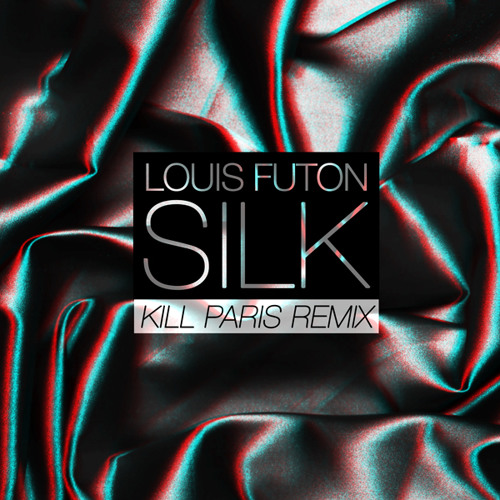 Louis Futon- Silk (Kill Paris Remix) [Free Download]