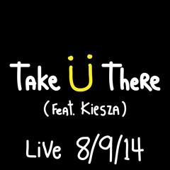 TAKE U THERE (ft. Kiesza) [LIVE 8/9/14]