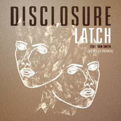 Disclosure - Latch ft. Sam Smith (Ken Loi Remix)