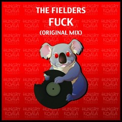 The Fielders - Fuck (Original Mix) [HUNGRY KOALA RECORDS] *BUY IT NOW*