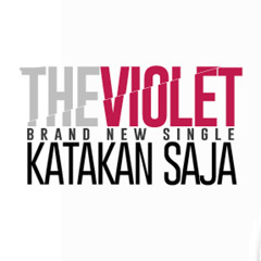 THE VIOLET - KATAKAN SAJA