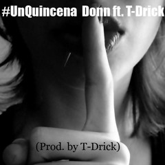 Donn Ft. T - Drick - Un Quincena (Prod. By T - Drick)