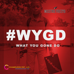 What You Gone Do ? #WYGD (Prod by Miistro Freeyo)