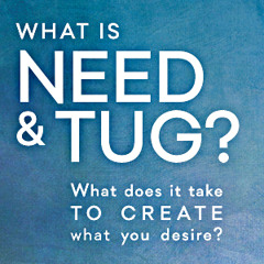 What is Need and Tug? What does it take to create what you desire?