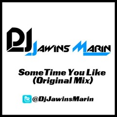 Dj Jawins Marin - SomeTime You Like (Original Mix)**FREE DOWNLOAD**