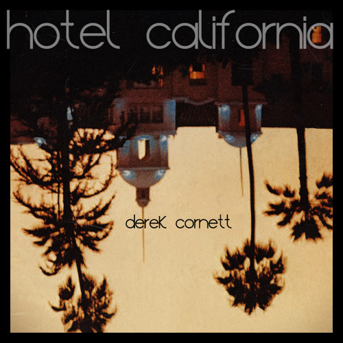 Stream Hotel California by Derek Cornett | Listen online for free on  SoundCloud