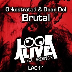 Orkestrated & Dean Del - Brutal (Look Alive Recordings)28/9/14