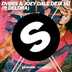 DVBBS & Joey Dale - Deja Vu (ft Delora) (OUT NOW)