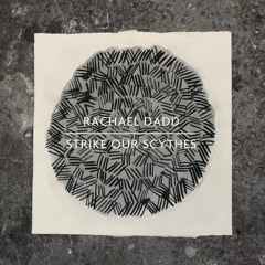 RACHAEL DADD - Strike Our Scythes