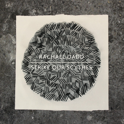 RACHAEL DADD - Strike Our Scythes
