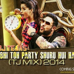 Abhi Toh Party Shuru Hui Hai - Khoobsurat - Badshah - Dj Tejas ( TJ MIX ) 2014 Full Version