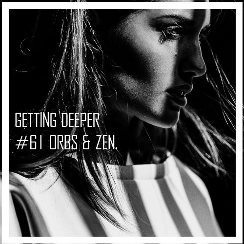 Getting Deeper Podcast #61 Mixed By Orbs & Zen