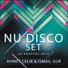AHMET CELIK & ISMAIL GUR - NU DISCO SET (29.08.2014)