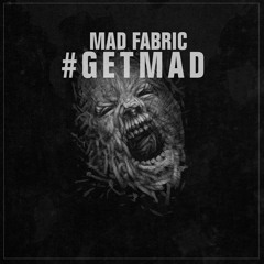 Mad Fabric - Get Mad (Original Mix)*Free Download*
