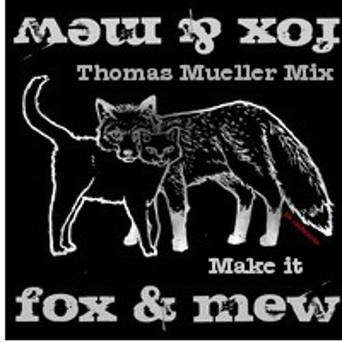Fox & Mew - Make It (Thomas Mueller Mix)
