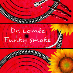 Dr. Loméz - Funky Smoke