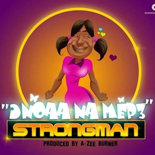 Strongman - Onoaa Na Mepe[Prod.by A - Zee Burner]