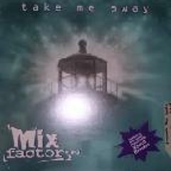 Take Me Away - Mix Factory - (Shaka's Chop Shop Remix 1999)