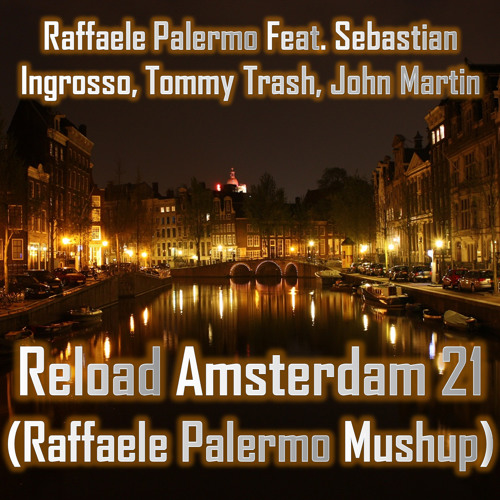 Sebastian Ingrosso, Tommy Trash, John Martin - Reload Amsterdam 21 (Raffaele Palermo Mushup)