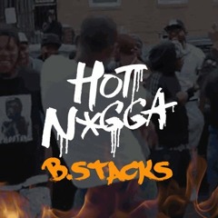 B.Stacks - Hot Nigga
