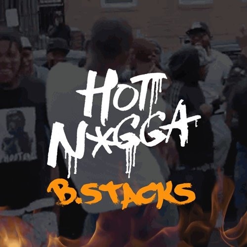 B.Stacks - Hot Nigga