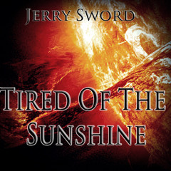 Tired Of The Sunshine