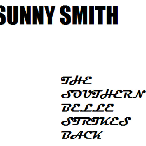 Stream Sunny SmithThe Southern Belle Strikes Back by BlueberrySister