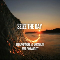 "Seize The Day" Ft. Fay Bartlett + Unusuality